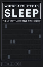 Libro Where architects sleep. The most stylish hotels in the world Sarah Miller