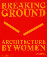 Libro in inglese Breaking Ground: Architecture by Women Jane Hall