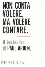 Libro Non conta volere, ma volere contare Paul Arden