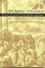 Libro in inglese Speaking Volumes: Narrative and Intertext in Ovid and Other Latin Poets Alessandro Barchiesi