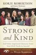 Libro in inglese Strong and Kind: And Other Important Character Traits Your Child Needs to Succeed Korie Robertson
