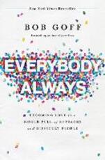 Libro in inglese Everybody, Always: Becoming Love in a World Full of Setbacks and Difficult People Bob Goff