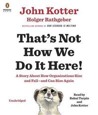 Libro in inglese That's Not How We Do It Here!: A Story about How Organizations Rise and Fall--And Can Rise Again John Kotter Holger Rathgeber