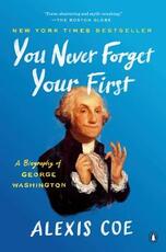 Libro in inglese You Never Forget Your First: A Biography of George Washington Alexis Coe