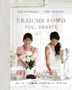 Libro in inglese Fraiche Food, Full Hearts: A Collection of Recipes for Every Day and Casual Celebrations Jillian Harris Tori Wesszer