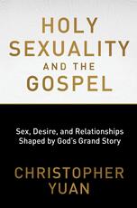 Libro in inglese Holy Sexuality and the Gospel: Sex, Desire, and Relationships Shaped by God's Grand Story Christopher Yuan