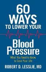 Libro in inglese 60 Ways to Lower Your Blood Pressure: What You Need to Know to Save Your Life Robert D. Lesslie