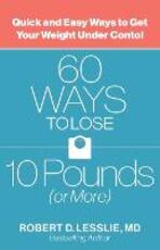 Libro in inglese 60 Ways to Lose 10 Pounds (or More): Quick and Easy Ways to Get Your Weight under Control Robert D. Lesslie