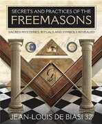 Libro in inglese Secrets & Practices of the Freemasons: Sacred Mysteries, Rituals and Symbols Revealed Jean-Louis de Biasi