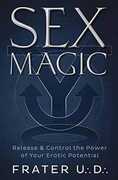Libro in inglese Sex Magic: Release and Control the Power of Your Erotic Potential U.D. Frater