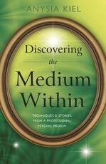 Libro in inglese Discovering the Medium within: Techniques and Stories from a Professional Psychic Medium Anysia Kiel