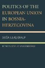 Libro in inglese Politics of the European Union in Bosnia-Herzegovina: Between Conflict and Democracy Doga Ulas Eralp