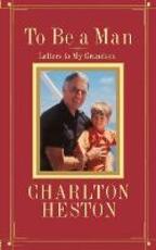 Libro in inglese To Be a Man: Letters to My Grandson Charlton Heston