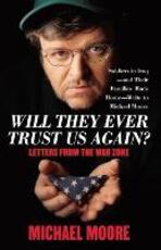 Libro in inglese Will They Ever Trust Us Again?: Letters from the War Zone Michael Moore