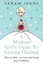 Libro in inglese A Modern Girl's Guide To Getting Hitched: How to plan, survive and enjoy your wedding Sarah Ivens