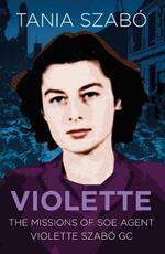 Libro in inglese Violette: The Missions of SOE Agent Violette Szabo GC Tania Szabo