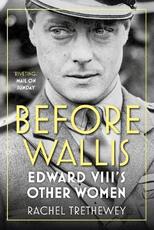Libro in inglese Before Wallis: Edward VIII's Other Women Rachel Trethewey