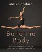 Libro in inglese Ballerina Body: Dancing and Eating Your Way to a Lighter, Stronger, and More Graceful You Misty Copeland