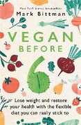 Libro in inglese Vegan Before 6: lose weight and restore your health with the flexible diet you can really stick to Mark Bittman