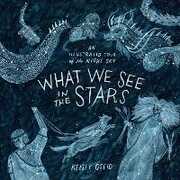 Libro in inglese What We See in the Stars: An Illustrated Tour of the Night Sky Kelsey Oseid