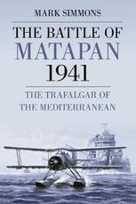 Libro in inglese The Battle of Matapan 1941: The Trafalgar of the Mediterranean Mark Simmons
