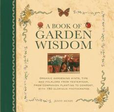 Libro in inglese A Book of Garden Wisdom: Organic Gardening Hints, Tips and Folklore from Yesteryear, from Companion Planting to Compost Jenny Hendy