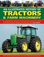 Libro in inglese Tractors & Farm Machinery, An Illustrated History of: A comprehensive directory of tractors around the world featuring the great marques and manufacturers John Carroll