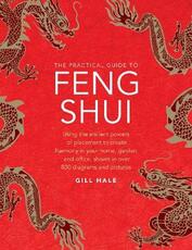 Libro in inglese Feng Shui, The Practical Guide to: Using the ancient powers of placement to create harmony in your home, garden and office, shown in over 800 diagrams and pictures Gill Hale