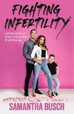 Libro in inglese Fighting Infertility: Finding My Inner Warrior Through Trying to Conceive, IVF, and Miscarriage Samantha Busch