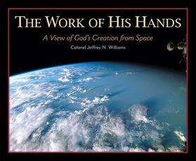 Libro in inglese The Work of His Hands: A View of God's Creation from Space Jeffrey N Williams