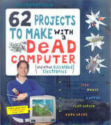 Libro in inglese 62 Projects to Make with a Dead Computer Randy Sarafan