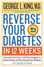 Libro in inglese Reverse Your Diabetes In 12 Weeks: The Scientifically Proven Program to Avoid, Control, and Turn Around Your Diabetes George L. King with Royce King Royce Flippin George King
