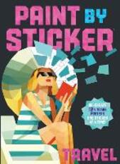 Libro in inglese Paint by Sticker: Travel: Re-create 12 Vintage Posters One Sticker at a Time! Workman Publishing