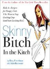Libro in inglese Skinny Bitch in the Kitch: Kick-Ass Solutions for Hungry Girls Who Want to Stop Cooking Crap (and Start Looking Hot!) Kim Barnouin Rory Freedman