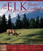 Libro in inglese The New Elk Hunter's Cookbook and Meat Care Guide: A Collection of Favorite Recipes and Essays from Members of the Rocky Mountain Elk Foundation Rocky Mountain Elk Foundation