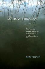 Libro in inglese Sorrow's Rigging: The Novels of Cormac McCarthy, Don DeLillo, and Robert Stone Gary Adelman
