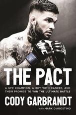 Libro in inglese The Pact: A UFC Champion, a Boy with Cancer, and Their Promise to Win the Ultimate Battle Cody Garbrandt