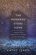 Libro in inglese The Hundred Story Home: A Memoir of Finding Faith in Ourselves and Something Bigger Kathy Izard