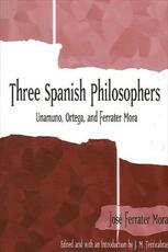 Libro in inglese Three Spanish Philosophers: Unamuno, Ortega, Ferrater Mora Jose Ferrater Mora