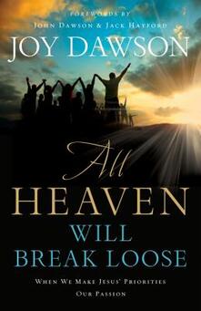 All Heaven Will Break Loose When We Make Jesus Priorities Our Passion Joy Dawson Libro In Lingua Inglese Baker Publishing Group Ibs