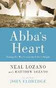 Libro in inglese Abba's Heart: Finding Our Way Back to the Father's Delight Neal Lozano Matthew Lozano