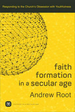 Libro in inglese Faith Formation in a Secular Age: Responding to the Church's Obsession with Youthfulness Andrew Root