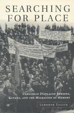 Libro in inglese Searching For Place: Ukrainian Displaced Persons, Canada, and the Migration of Memory Lubomyr Y. Luciuk