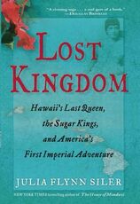Libro in inglese Lost Kingdom: Hawaiia's Last Queen, the Sugar Kings, and Americaa's First Imperial Venture Julia Flynn Siler
