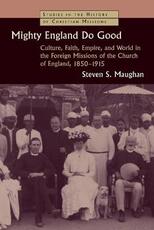 Libro in inglese Mighty England Do Good: Culture, Faith, Empire, and World in the Foreign Missions of the Church of England, 1850-1915 Steven S. Maughan