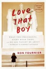 Libro in inglese Love That Boy: What Two Presidents, Eight Road Trips, And My Son Taught Me About A Parent's Expectations Ron Fournier