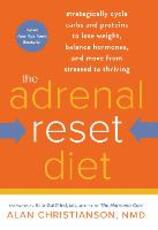 Libro in inglese The Adrenal Reset Diet: Strategically Cycle Carbs and Proteins to Lose Weight, Balance Hormones, and Move from Stressed to Thriving Alan Christianson