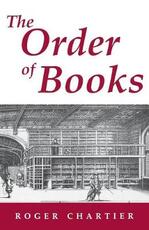 Libro in inglese The Order of Books: Readers, Authors, and Libraries in Europe Between the Fourteenth and Eighteenth Centuries Roger Chartier