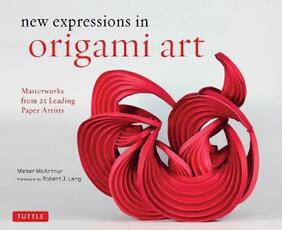 Libro in inglese New Expressions in Origami Art: Masterworks from 25 Leading Paper Artists Meher McArthur