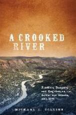 Libro in inglese A Crooked River: Rustlers, Rangers, and Regulars on the Lower Rio Grande, 1861-1877 Michael L. Collins